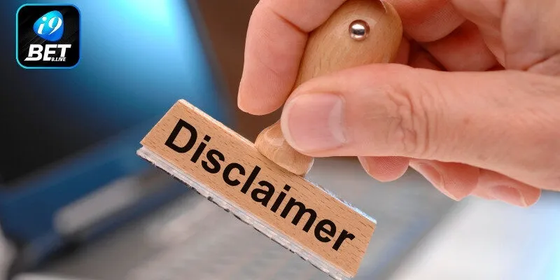 Khái niệm miễn trừ trách nhiệm i9Bet là gì?